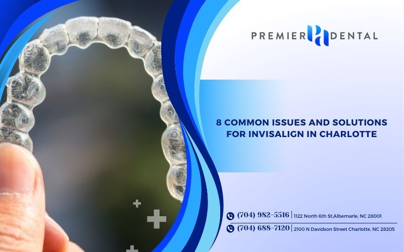 8 Common Issues and Solutions for Invisalign in Charlotte